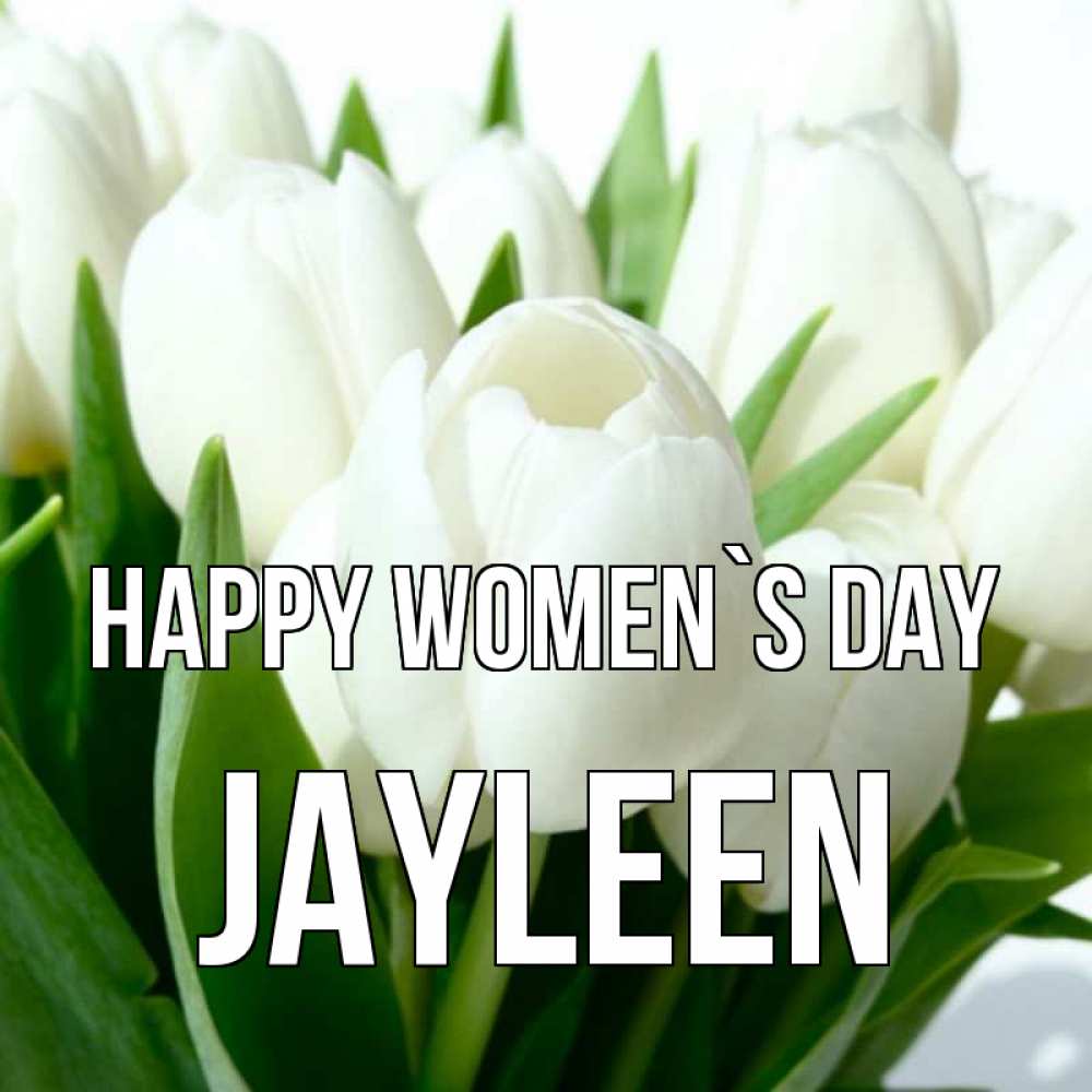 Greetings card с именем, Jayleen happy women`s day цветы Greetings with text for free download 